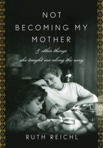 RUTH-REICH-MEMOIR-COVER-TITLE-NOT-BECOMING-MY-MOTH